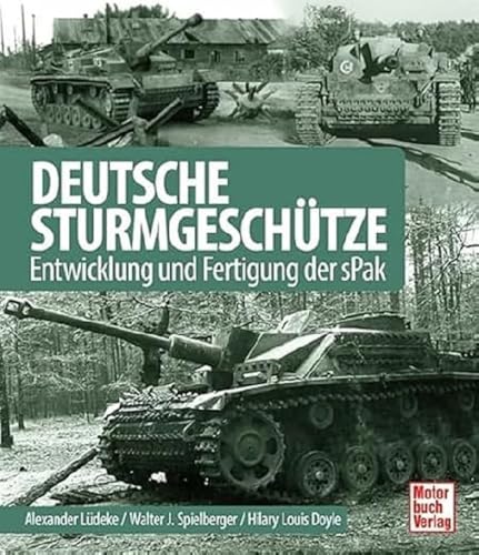 Deutsche Sturmgeschütze: Entwicklung und Fertigung der sPak von Motorbuch Verlag
