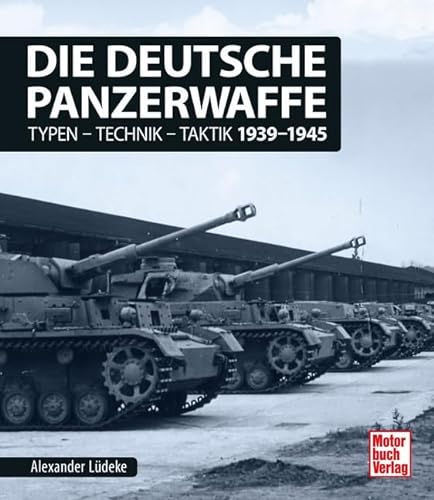Die deutsche Panzerwaffe: Typen-Technik-Taktik 1939-1945 von Motorbuch Verlag