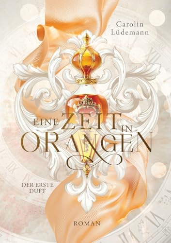 Eine Zeit in Orangen: Der erste Duft (Zeit der Düfte) von tredition