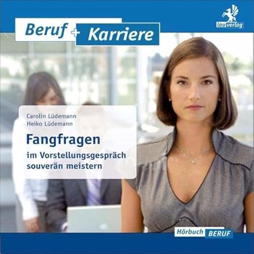Fangfragen im Vorstellungsgespräch souverän meistern: Das optimale Training für das perfekte Vorstellungsgespräch. Hörbuch