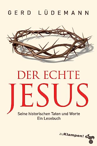 Der echte Jesus: Seine historischen Taten und Worte. Ein Lesebuch von zu Klampen Verlag
