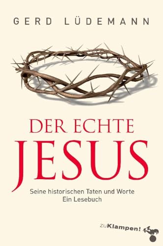 Der echte Jesus: Seine historischen Taten und Worte. Ein Lesebuch von Klampen, Dietrich zu