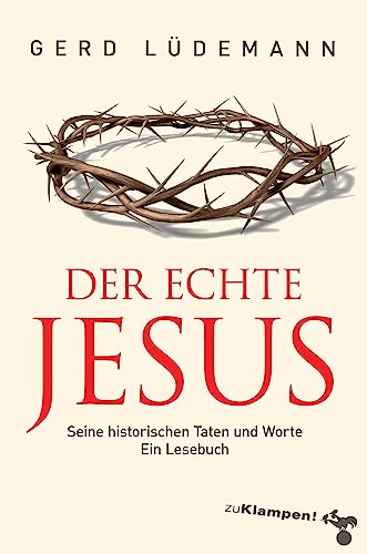 Der echte Jesus: Seine historischen Taten und Worte. Ein Lesebuch