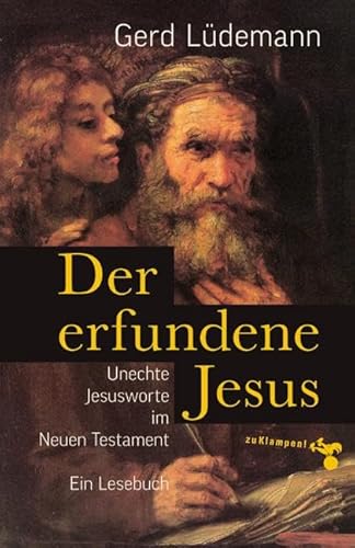 Der erfundene Jesus: Unechte Jesusworte im Neuen Testament von zu Klampen Verlag