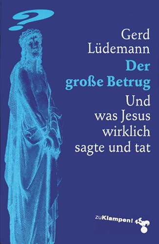 Der große Betrug: Und was Jesus wirklich sagte und tat von Klampen, Dietrich zu