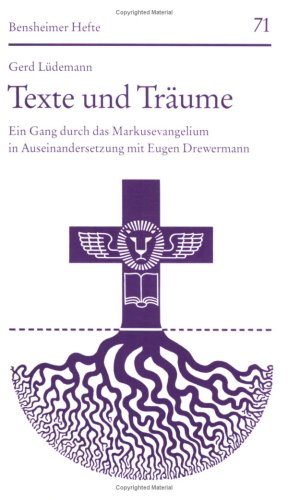 Texte und Träume: Ein Gang durch das Markusevangelium in Auseinandersetzung mit Eugen Drewermann (Bensheimer Hefte, Band 71)