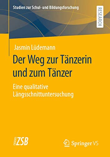Der Weg zur Tänzerin und zum Tänzer: Eine qualitative Längsschnittuntersuchung (Studien zur Schul- und Bildungsforschung, Band 84) von Springer VS