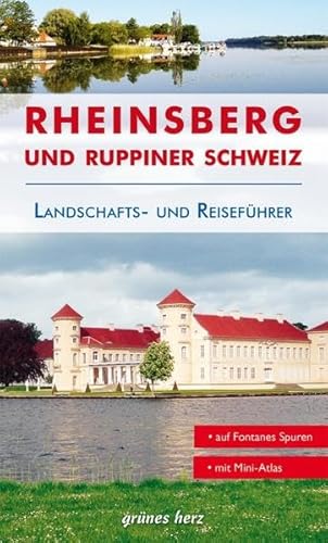 Reiseführer Rheinsberg und Ruppiner Schweiz: Von Zechlin bis Neuruppin. Kultur- und Reiseführer für Wanderer, Wassersportler, Rad- und Autofahrer.