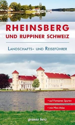 Reiseführer Rheinsberg und Ruppiner Schweiz: Von Zechlin bis Neuruppin. Kultur- und Reiseführer für Wanderer, Wassersportler, Rad- und Autofahrer.
