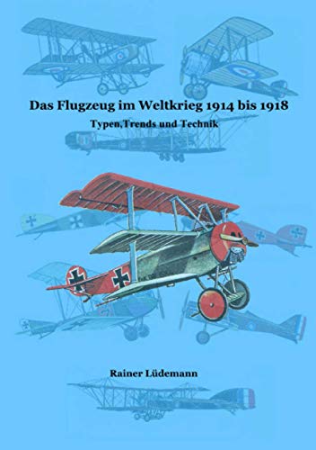 Das Flugzeug im Weltkrieg 1914 bis 1918: Typen, Trends und Technik von epubli