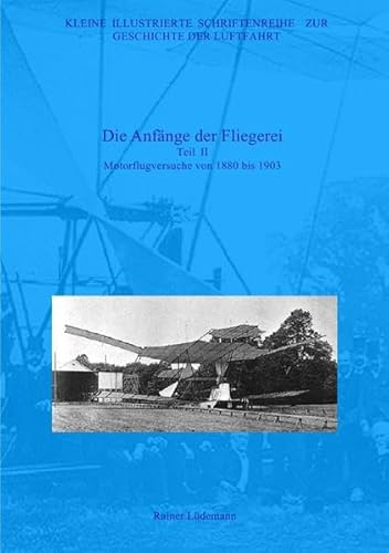 Kleine Illustrierte Schriftenreihe zur Geschichte der Luftfahrt: Die Anfänge der Fliegerei II