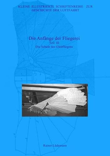 Kleine Illustrierte Schriftenreihe zur Geschichte der Luftfahrt: Die Anfänge der Fliegerei III von Neopubli