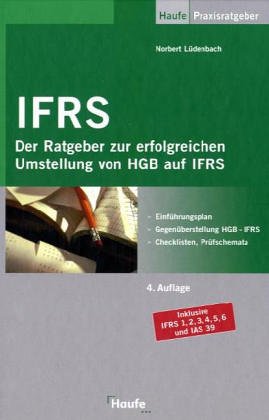 International Accounting Standards. Der Ratgeber zur erfolgreichen Umstellung von HGB auf IAS/IFRS.