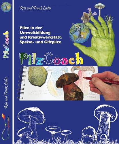 PilzCoach: Pilze in der Umweltbildung und Kreativwerkstatt. Speise- und Giftpilze von kreativpinsel