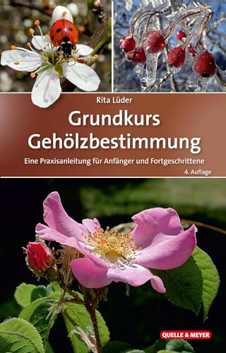Grundkurs Gehölzbestimmung: Eine Praxisanleitung für Anfänger und Fortgeschrittene (Quelle & Meyer Bestimmungsbücher) Grundkurs Gehölzbestimmung: Eine Praxisanleitung für Anfänger und Fortgeschrittene (Quelle & Meyer Bestimmungsbücher)