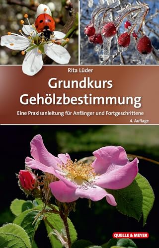 Grundkurs Gehölzbestimmung: Eine Praxisanleitung für Anfänger und Fortgeschrittene (Quelle & Meyer Bestimmungsbücher)