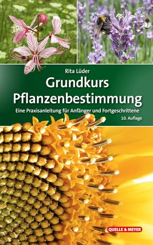 Grundkurs Pflanzenbestimmung: Eine Praxisanleitung für Anfänger und Fortgeschrittene (Quelle & Meyer Bestimmungsbücher) von Quelle & Meyer