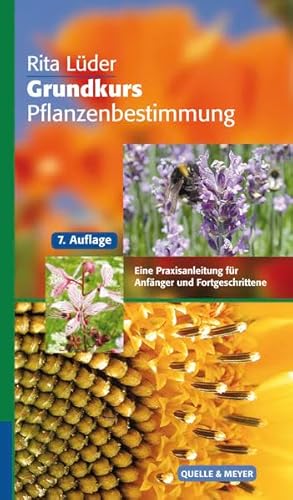 Grundkurs Pflanzenbestimmung: Eine Praxisanleitung für Anfänger und Fortgeschrittene (Quelle & Meyer Bestimmungsbücher)