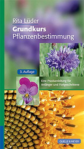 Grundkurs Pflanzenbestimmung: Eine Praxisanleitung für Anfänger und Fortgeschrittene