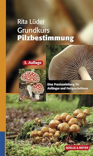 Grundkurs Pilzbestimmung: Eine Praxisanleitung für Anfänger und Fortgeschrittene