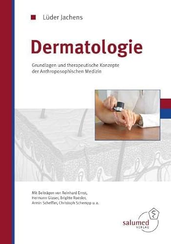 Dermatologie: Grundlagen und therapeutischen Konzepte der Anthroposophischen Medizin Dermatologie: Grundlagen und therapeutischen Konzepte der Anthroposophischen Medizin von Salumed-Verlag