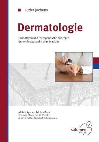 Dermatologie: Grundlagen und therapeutischen Konzepte der Anthroposophischen Medizin Dermatologie: Grundlagen und therapeutischen Konzepte der Anthroposophischen Medizin