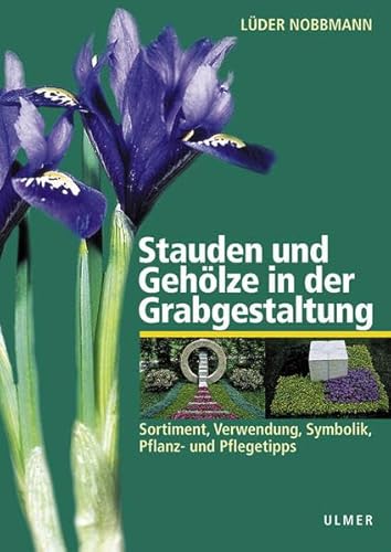 Stauden und Gehölze in der Grabgestaltung. Sortiment, Verwendung, Symbolik, Pflanz- und Pflegetipps