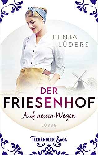 Der Friesenhof: Auf neuen Wegen (Die Teehändler-Saga, Band 1) von Bastei Lübbe