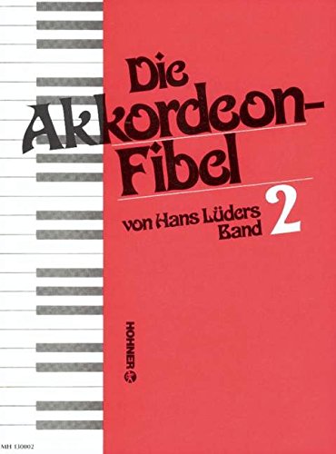 Die Akkordeon-Fibel.Bd.2: Eine leichtverständliche Akkordeonschule in 2 Bänden. Auch für kleine Instrumente und zum Selbstunterricht geeignet. Schwierigkeitsgrad 1