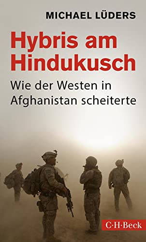 Hybris am Hindukusch: Wie der Westen in Afghanistan scheiterte (Beck Paperback)