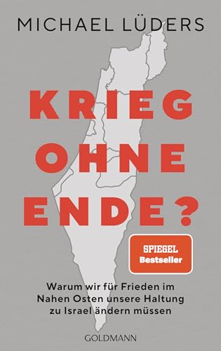 Krieg ohne Ende?: Warum wir für Frieden im Nahen Osten unsere Haltung zu Israel ändern müssen - SPIEGEL-Bestseller von Goldmann