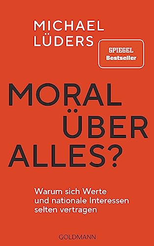 Moral über alles?: Warum sich Werte und nationale Interessen selten vertragen von Goldmann Verlag