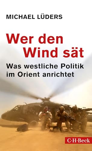 Wer den Wind sät: Was westliche Politik im Orient anrichtet (Beck Paperback)