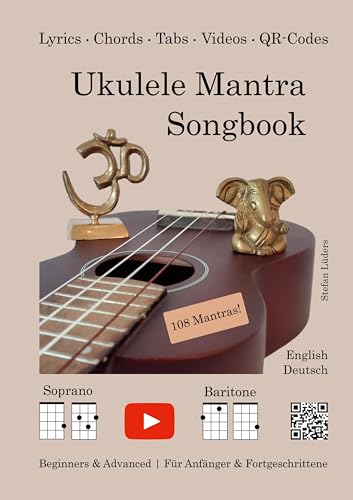 Ukulele Mantra Songbook: Beginners & Advanced / Für Anfänger & Fortgeschrittene (English/Deutsch) Ukulele Mantra Songbook: Beginners & Advanced / Für Anfänger & Fortgeschrittene (English/Deutsch)
