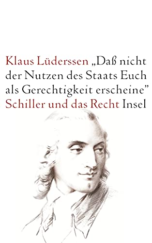 »... daß nicht der Nutzen des Staats Euch als Gerechtigkeit erscheine«: Schiller und das Recht von Insel Verlag
