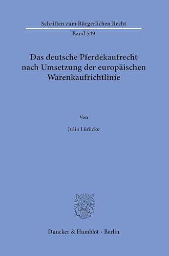 Das deutsche Pferdekaufrecht nach Umsetzung der europäischen Warenkaufrichtlinie. (Schriften zum Bürgerlichen Recht)