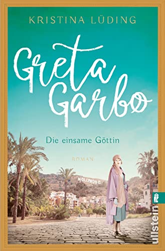 Greta Garbo: Roman | Die Frau mit der geheimnisvollen Aura: Romanbiografie über eine Hollywood-Legende (Ikonen ihrer Zeit, Band 9) von ULLSTEIN TASCHENBUCH