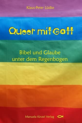 Queer mit Gott: Bibel und Glaube unter dem Regenbogen