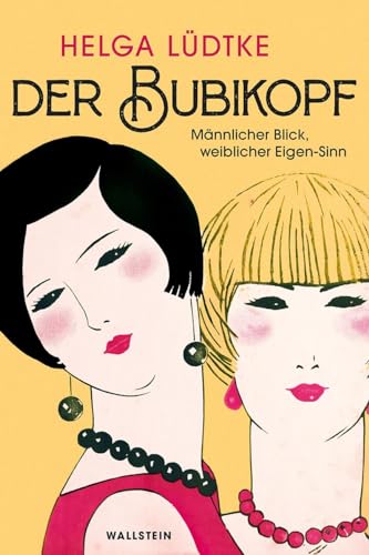 Der Bubikopf: Männlicher Blick - weiblicher Eigen-Sinn von Wallstein Verlag GmbH