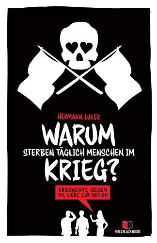 Warum sterben täglich Menschen im Krieg?: Argumente gegen die Liebe zur Nation von Red & Black Books