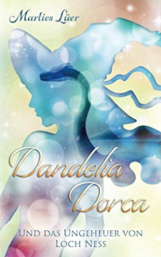Dandelia Dorca und das Ungeheuer von Loch Ness von Independently published