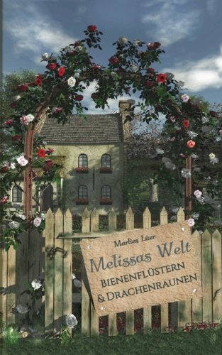 Melissas Welt: Bienenflüstern & Drachenraunen (Die Frauen des Lindenhauses, Band 2)