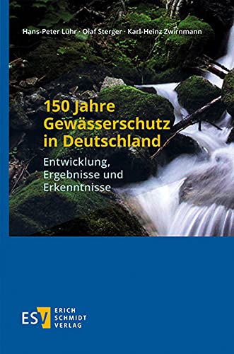 150 Jahre Gewässerschutz in Deutschland: Entwicklung, Ergebnisse und Erkenntnisse von Schmidt, Erich
