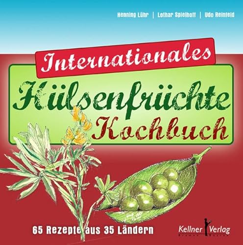 Das Internationale Hülsenfrüchte-Kochbuch: 65 Rezepte aus 35 Ländern