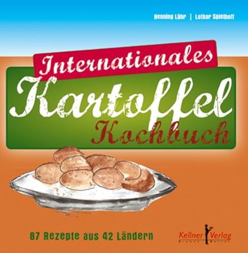 Internationales Kartoffel-Kochbuch: 87 Rezepte aus 42 Ländern