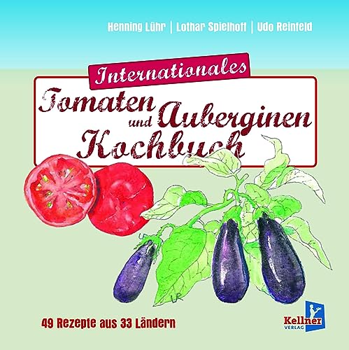 Internationales Tomatenkochbuch: 49 Rezepte aus 33 Ländern von Kellner Verlag