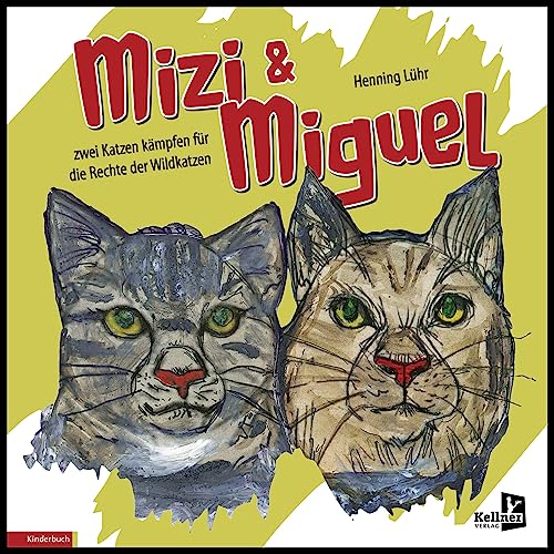 Mizi und Miguel: Zwei Katzen kämpfen für die Rechte der Wildkatzen von Kellner Verlag