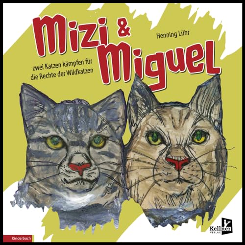 Mizi und Miguel: Zwei Katzen kämpfen für die Rechte der Wildkatzen von Kellner Verlag