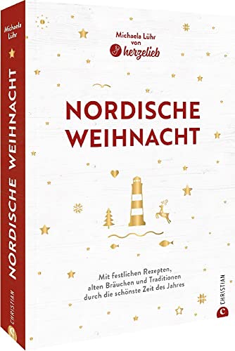 Kochbuch Weihnachten – Nordische Weihnacht: Mit festlichen Rezepten, alten Bräuchen und Traditionen durch die schönste Zeit des Jahres. Mit 50 Rezepten zum perfekten Weihnachsfest. Kochbuch Weihnachten – Nordische Weihnacht: Mit festlichen Rezepten, alten Bräuchen und Traditionen durch die schönste Zeit des Jahres. Mit 50 Rezepten zum perfekten Weihnachsfest.