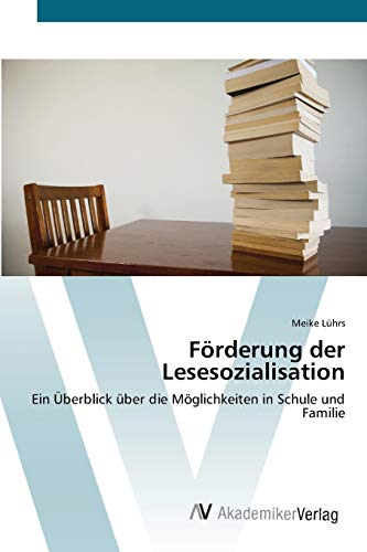 Förderung der Lesesozialisation: Ein Überblick über die Möglichkeiten in Schule und Familie